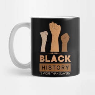 Black History Is More Than Slavery , Black History Month Shirt, African American , Black Power  I am Black History Mug